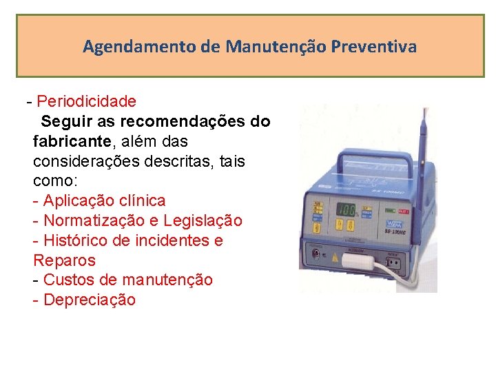 Agendamento de Manutenção Preventiva - Periodicidade Seguir as recomendações do fabricante, além das considerações