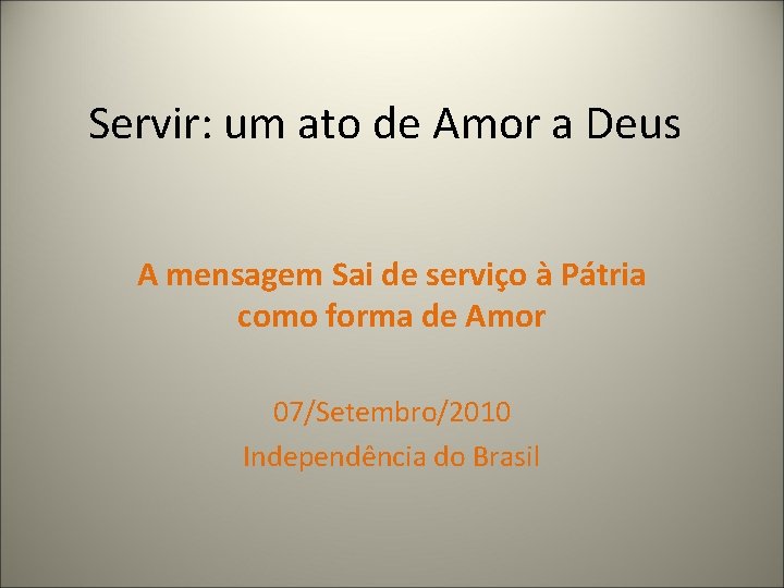 Servir: um ato de Amor a Deus A mensagem Sai de serviço à Pátria