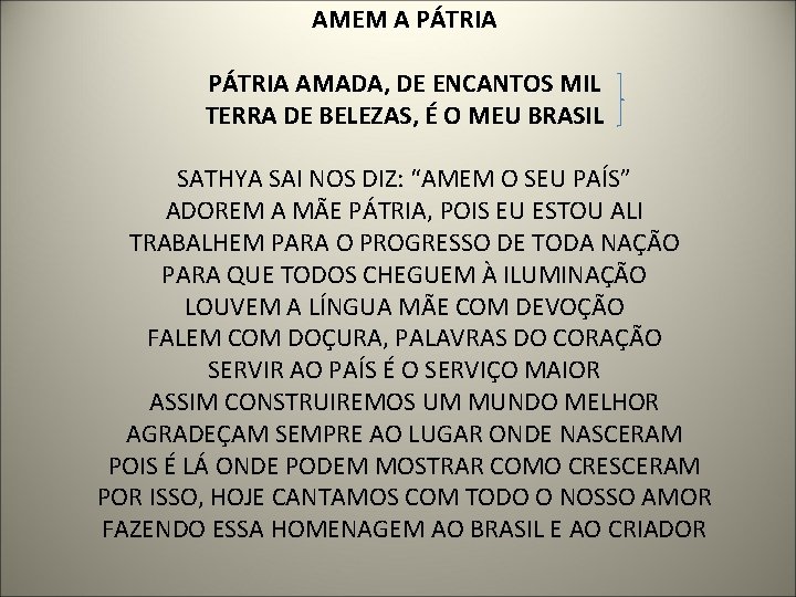 AMEM A PÁTRIA AMADA, DE ENCANTOS MIL TERRA DE BELEZAS, É O MEU BRASIL