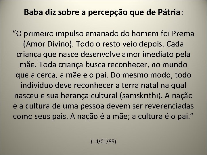 Baba diz sobre a percepção que de Pátria: “O primeiro impulso emanado do homem