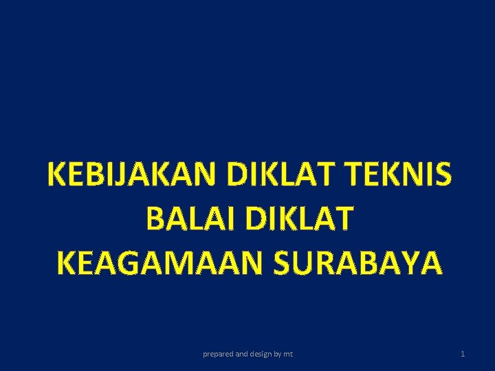 KEBIJAKAN DIKLAT TEKNIS BALAI DIKLAT KEAGAMAAN SURABAYA prepared and design by mt 1 