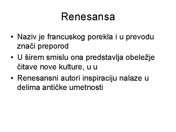 Renesansa • Naziv je francuskog porekla i u prevodu znači preporod • U širem