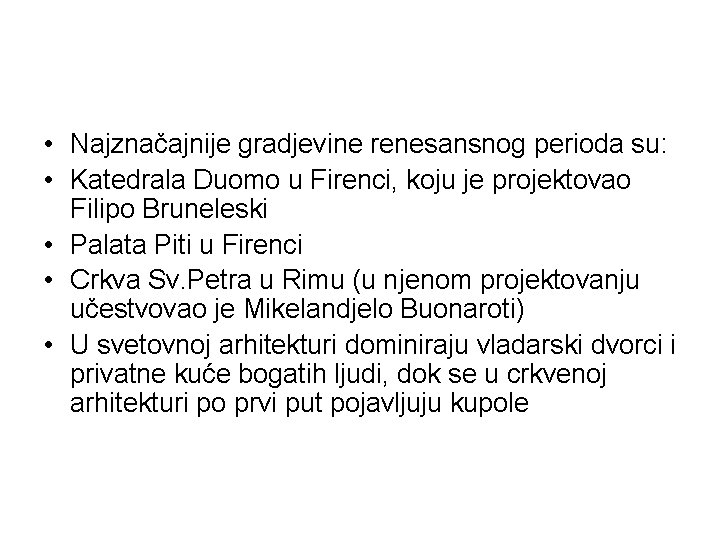  • Najznačajnije gradjevine renesansnog perioda su: • Katedrala Duomo u Firenci, koju je