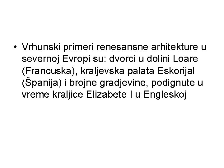  • Vrhunski primeri renesansne arhitekture u severnoj Evropi su: dvorci u dolini Loare