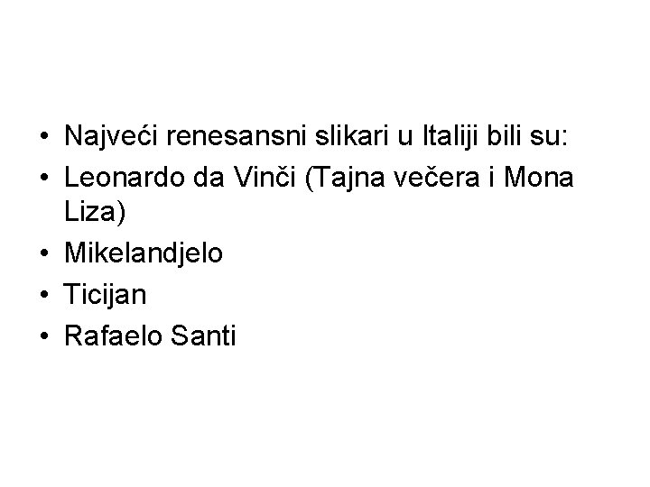  • Najveći renesansni slikari u Italiji bili su: • Leonardo da Vinči (Tajna