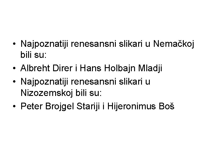  • Najpoznatiji renesansni slikari u Nemačkoj bili su: • Albreht Direr i Hans