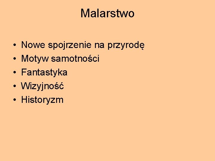 Malarstwo • • • Nowe spojrzenie na przyrodę Motyw samotności Fantastyka Wizyjność Historyzm 