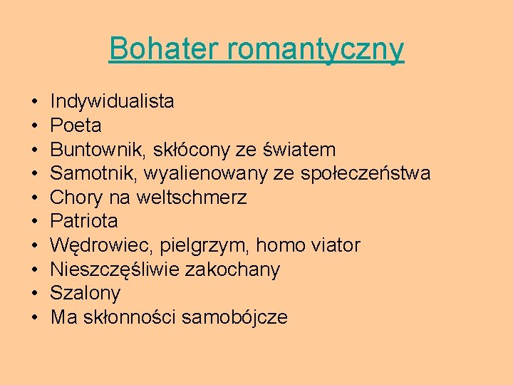 Bohater romantyczny • • • Indywidualista Poeta Buntownik, skłócony ze światem Samotnik, wyalienowany ze