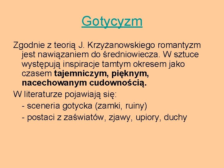 Gotycyzm Zgodnie z teorią J. Krzyżanowskiego romantyzm jest nawiązaniem do średniowiecza. W sztuce występują