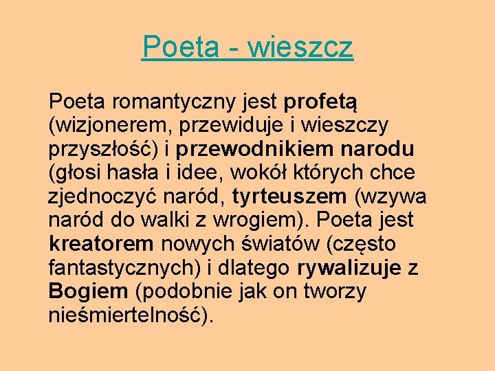 Poeta - wieszcz Poeta romantyczny jest profetą (wizjonerem, przewiduje i wieszczy przyszłość) i przewodnikiem