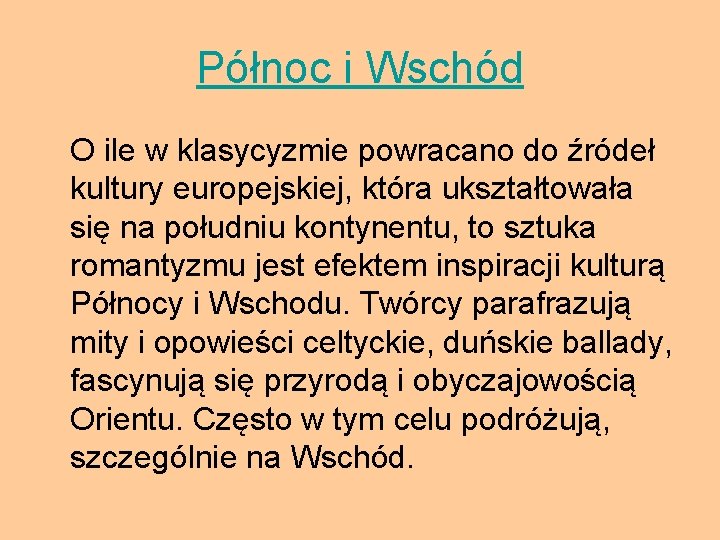 Północ i Wschód O ile w klasycyzmie powracano do źródeł kultury europejskiej, która ukształtowała