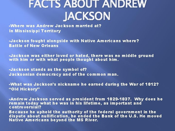 FACTS ABOUT ANDREW JACKSON -Where was Andrew Jackson married at? In Mississippi Territory -Jackson