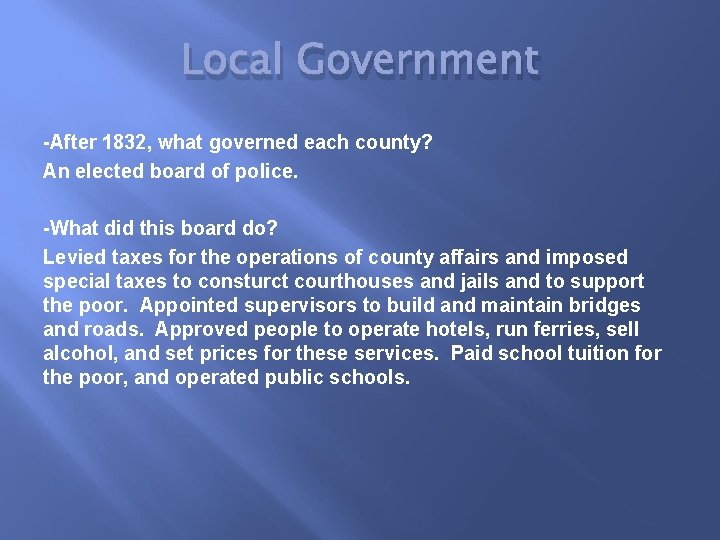 Local Government -After 1832, what governed each county? An elected board of police. -What