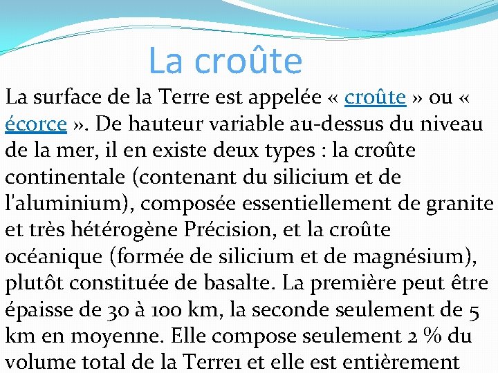 La croûte La surface de la Terre est appelée « croûte » ou «