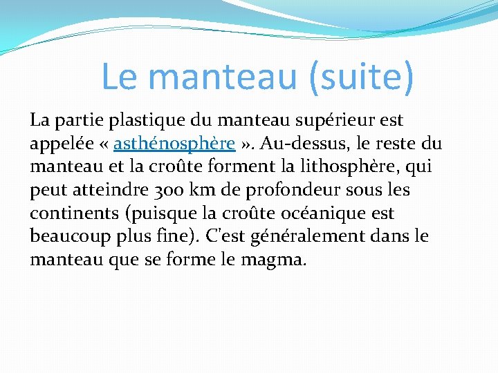 Le manteau (suite) La partie plastique du manteau supérieur est appelée « asthénosphère »