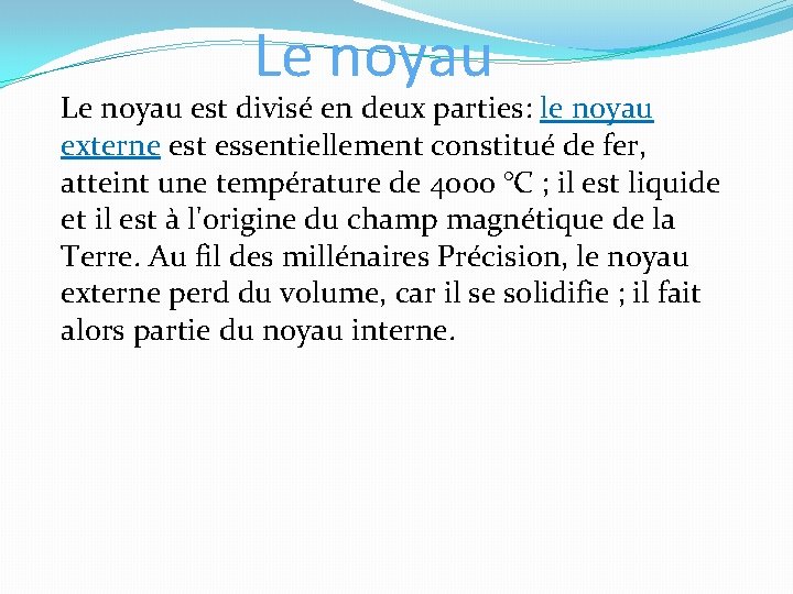 Le noyau est divisé en deux parties: le noyau externe est essentiellement constitué de