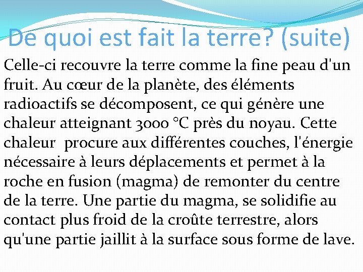 De quoi est fait la terre? (suite) Celle-ci recouvre la terre comme la fine