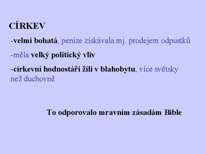 CÍRKEV -velmi bohatá, peníze získávala mj. prodejem odpustků -měla velký politický vliv -církevní hodnostáři