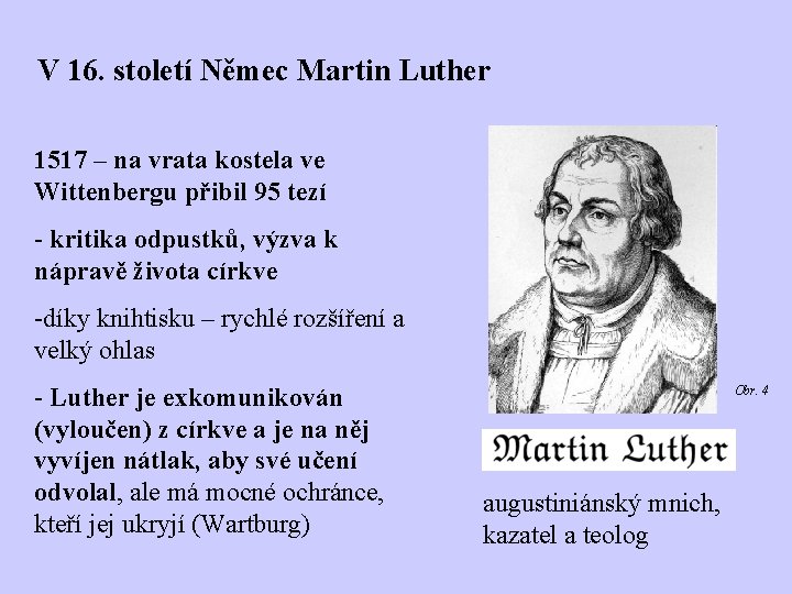 V 16. století Němec Martin Luther 1517 – na vrata kostela ve Wittenbergu přibil