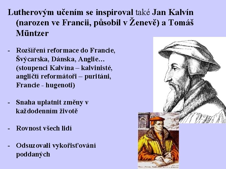 Lutherovým učením se inspiroval také Jan Kalvín (narozen ve Francii, působil v Ženevě) a