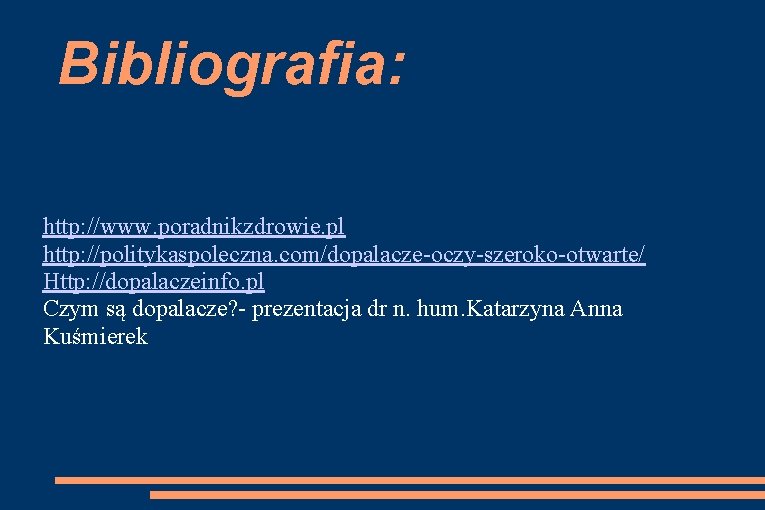 Bibliografia: http: //www. poradnikzdrowie. pl http: //politykaspoleczna. com/dopalacze-oczy-szeroko-otwarte/ Http: //dopalaczeinfo. pl Czym są dopalacze?