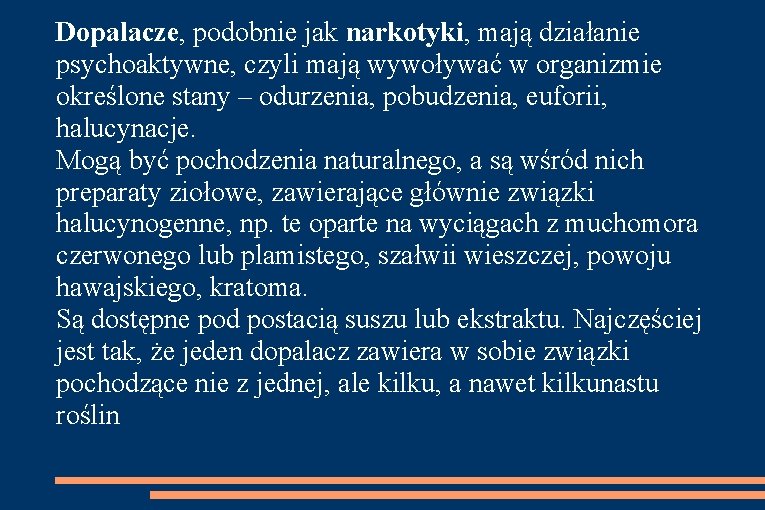 Dopalacze, podobnie jak narkotyki, mają działanie psychoaktywne, czyli mają wywoływać w organizmie określone stany