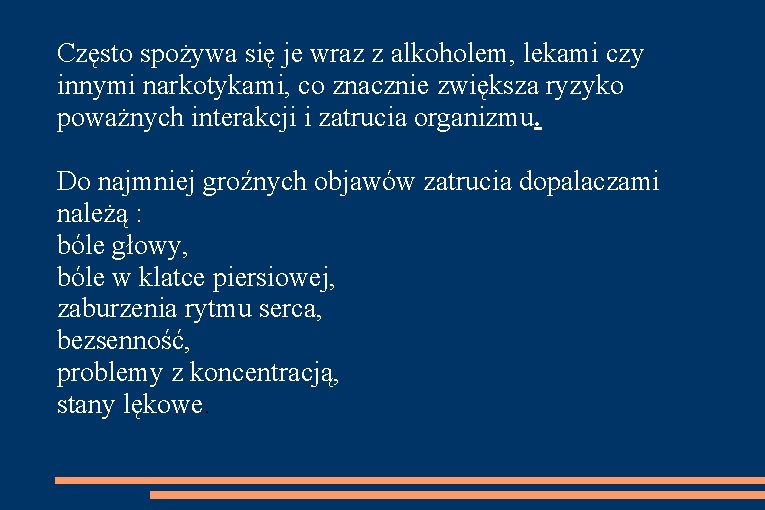 Często spożywa się je wraz z alkoholem, lekami czy innymi narkotykami, co znacznie zwiększa