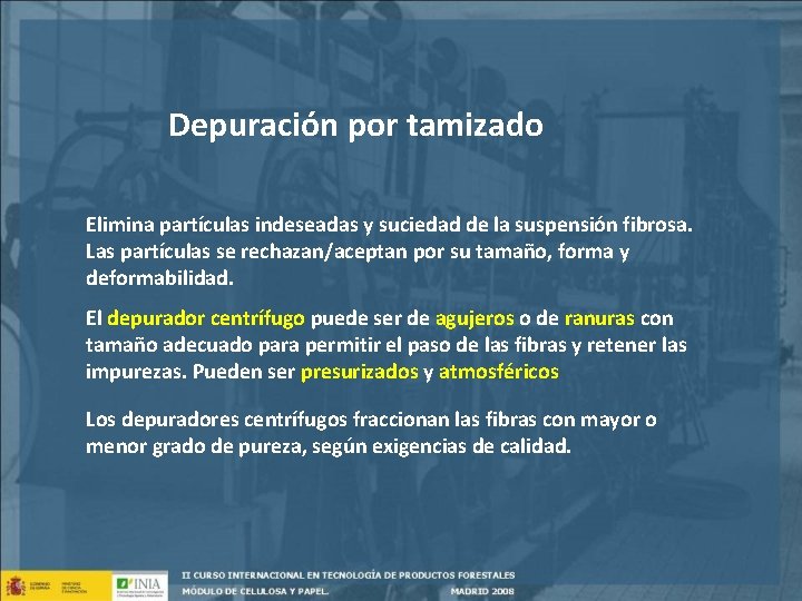 Depuración por tamizado Elimina partículas indeseadas y suciedad de la suspensión fibrosa. Las partículas