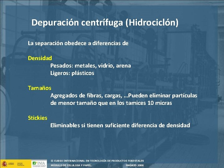 Depuración centrífuga (Hidrociclón) La separación obedece a diferencias de Densidad Pesados: metales, vidrio, arena