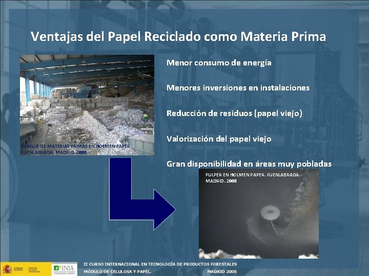 Ventajas del Papel Reciclado como Materia Prima Menor consumo de energía Menores inversiones en