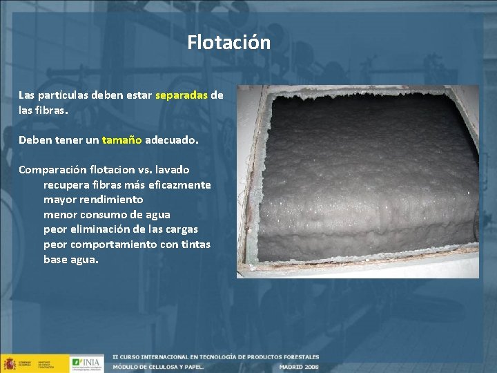 Flotación Las partículas deben estar separadas de las fibras. Deben tener un tamaño adecuado.