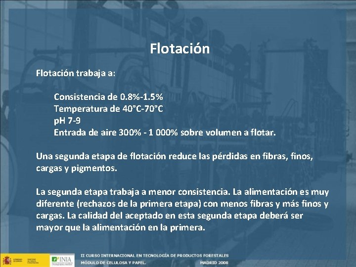 Flotación trabaja a: Consistencia de 0. 8%-1. 5% Temperatura de 40°C-70°C p. H 7