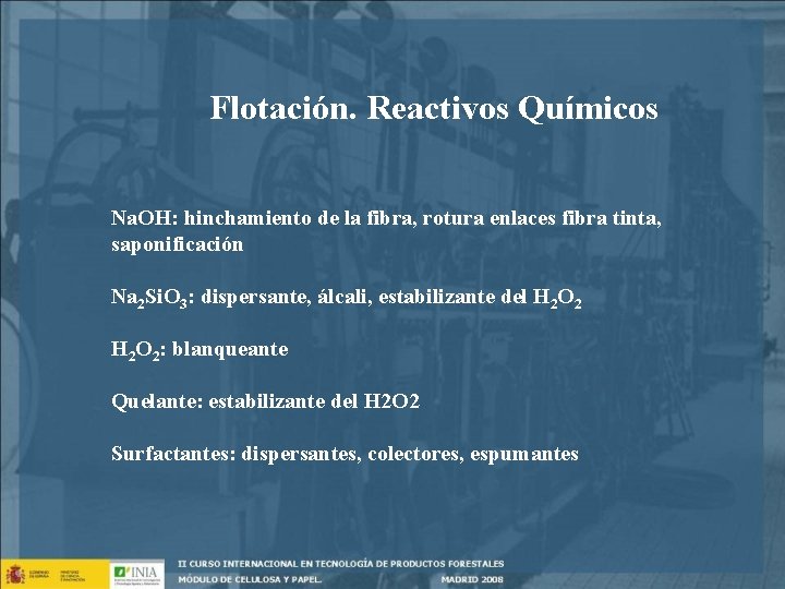 Flotación. Reactivos Químicos Na. OH: hinchamiento de la fibra, rotura enlaces fibra tinta, saponificación