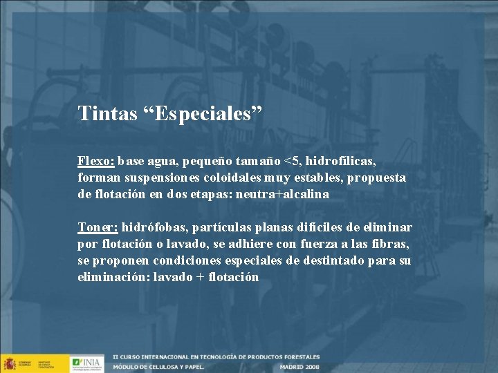 Tintas “Especiales” Flexo: base agua, pequeño tamaño <5, hidrofílicas, forman suspensiones coloidales muy estables,