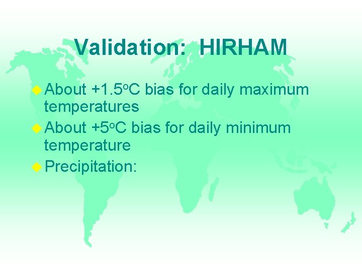 Validation: HIRHAM About +1. 5 o. C bias for daily maximum temperatures About +5