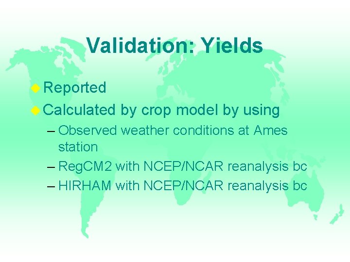 Validation: Yields Reported Calculated by crop model by using – Observed weather conditions at