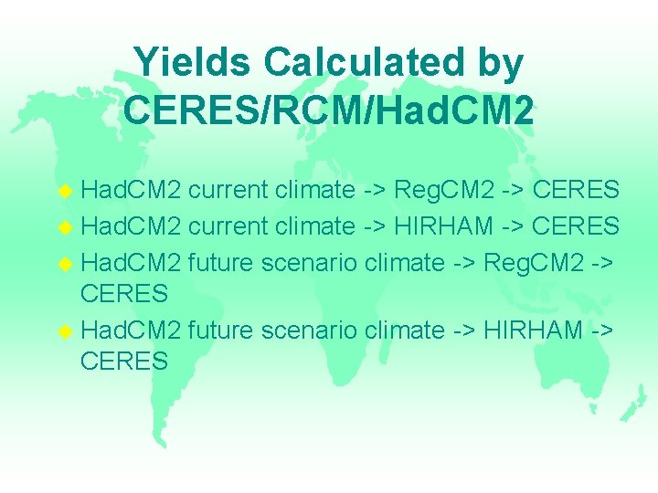 Yields Calculated by CERES/RCM/Had. CM 2 current climate -> Reg. CM 2 -> CERES