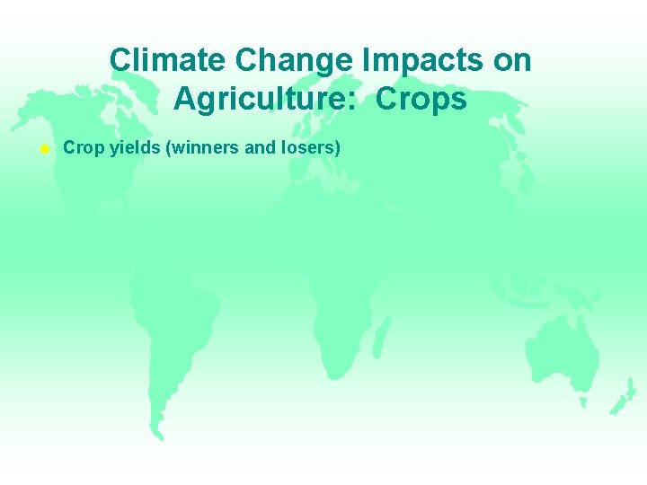 Climate Change Impacts on Agriculture: Crops Crop yields (winners and losers) 