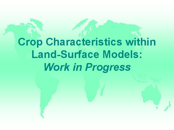 Crop Characteristics within Land-Surface Models: Work in Progress 