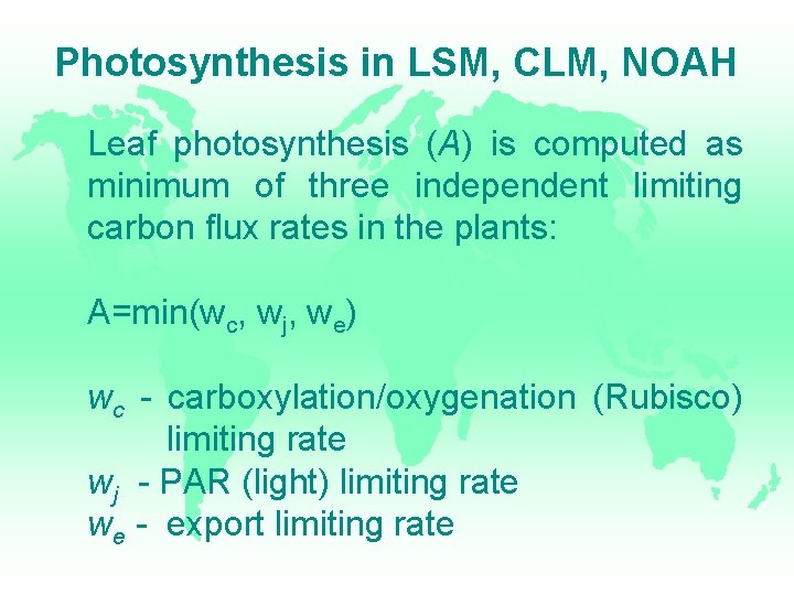 Photosynthesis in LSM, CLM, NOAH Leaf photosynthesis (A) is computed as minimum of three