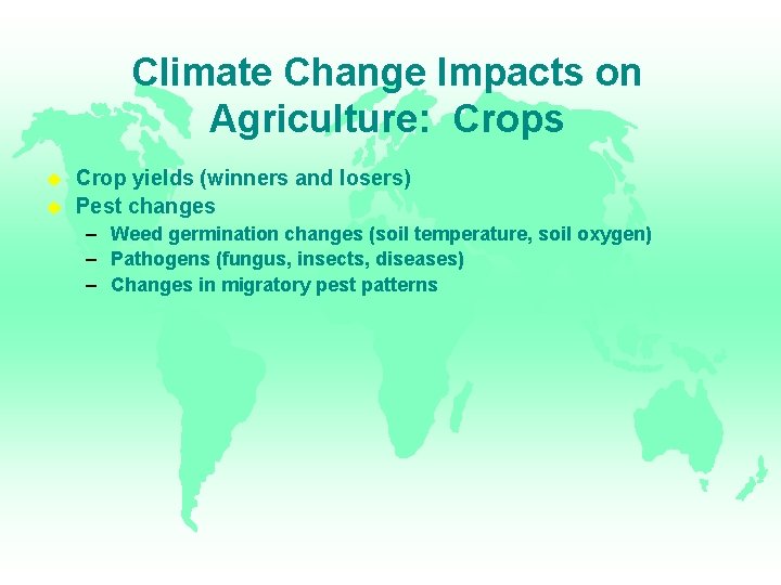 Climate Change Impacts on Agriculture: Crops Crop yields (winners and losers) Pest changes –