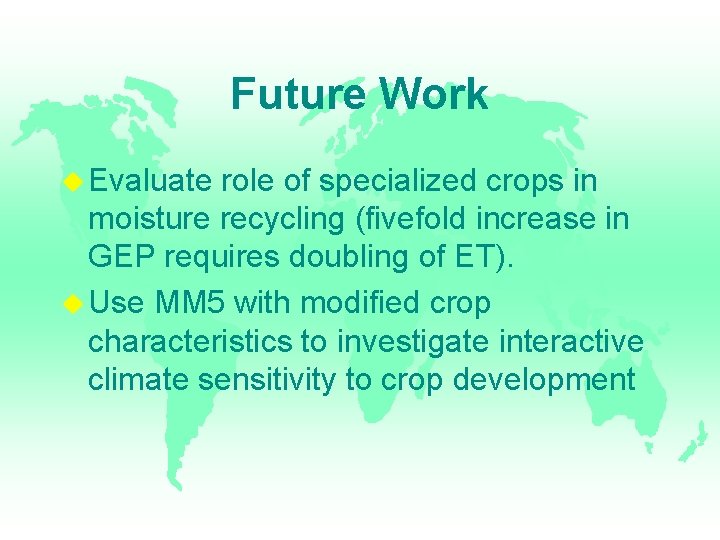 Future Work Evaluate role of specialized crops in moisture recycling (fivefold increase in GEP