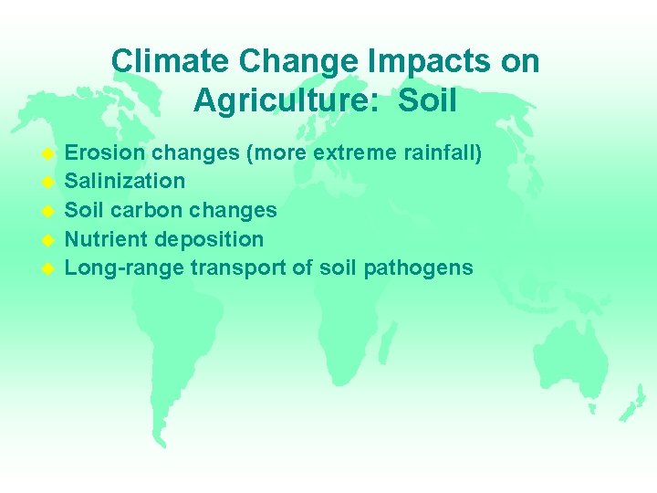 Climate Change Impacts on Agriculture: Soil Erosion changes (more extreme rainfall) Salinization Soil carbon