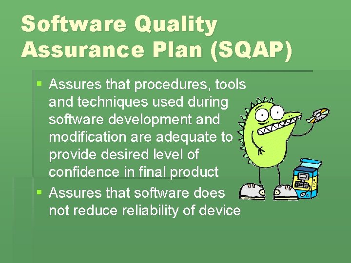Software Quality Assurance Plan (SQAP) § Assures that procedures, tools and techniques used during