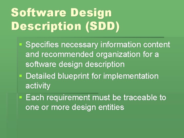 Software Design Description (SDD) § Specifies necessary information content and recommended organization for a