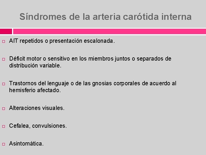 Síndromes de la arteria carótida interna AIT repetidos o presentación escalonada. Déficit motor o