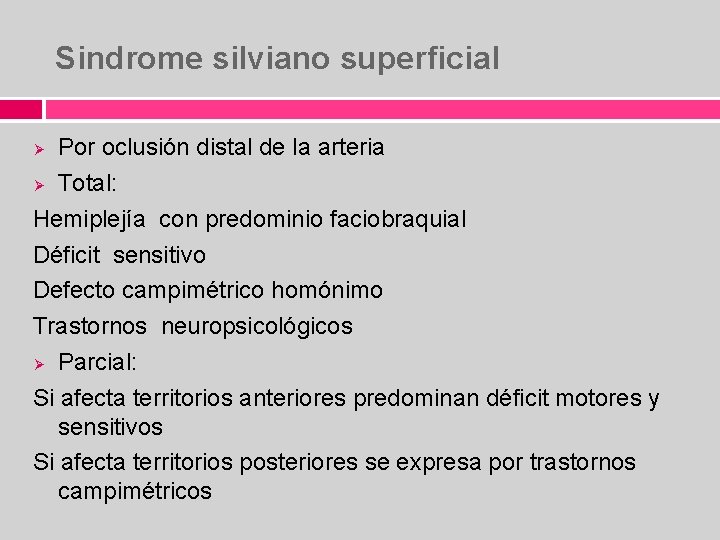 Sindrome silviano superficial Por oclusión distal de la arteria Ø Total: Hemiplejía con predominio