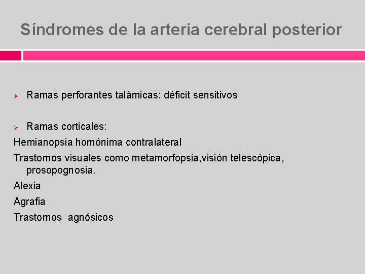 Síndromes de la arteria cerebral posterior Ø Ramas perforantes talámicas: déficit sensitivos Ø Ramas