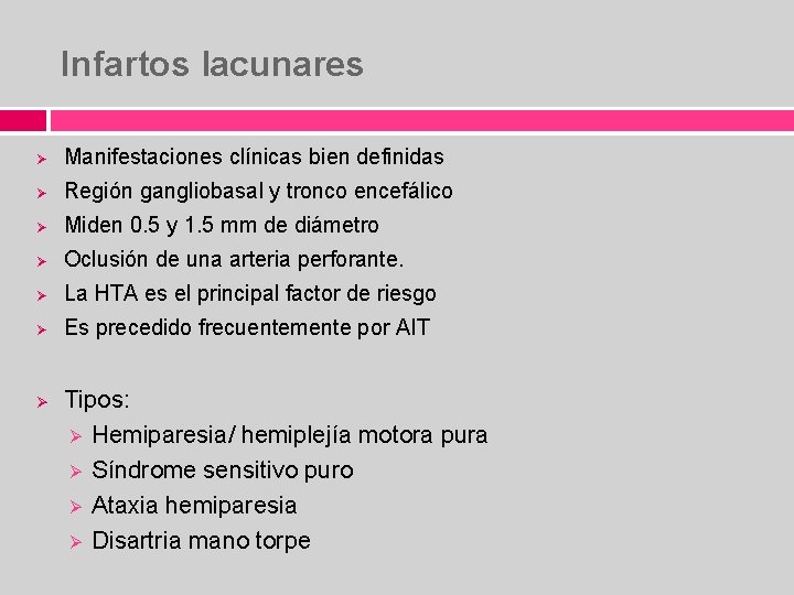 Infartos lacunares Ø Manifestaciones clínicas bien definidas Ø Región gangliobasal y tronco encefálico Ø