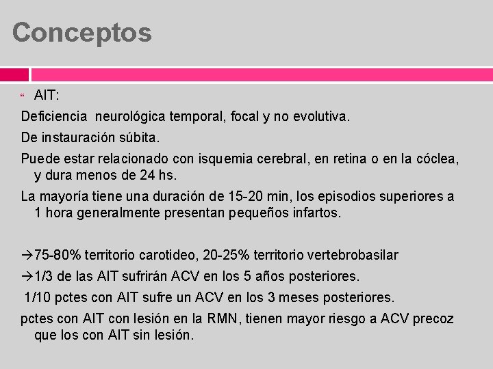 Conceptos AIT: Deficiencia neurológica temporal, focal y no evolutiva. De instauración súbita. Puede estar
